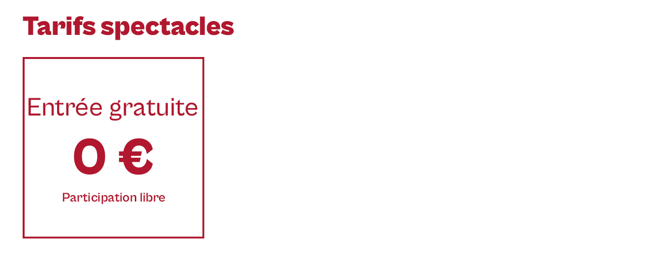 Tarif des spectacles : entrée gratuite, participation libre sauf contre-indication.